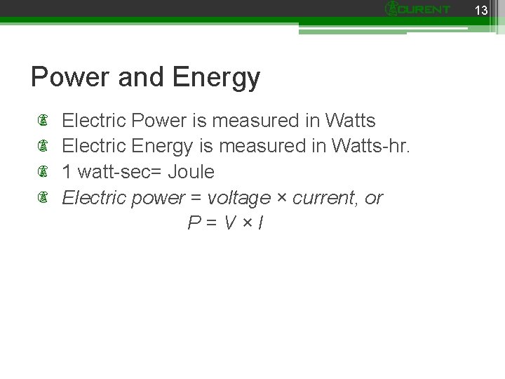 13 Power and Energy Electric Power is measured in Watts Electric Energy is measured