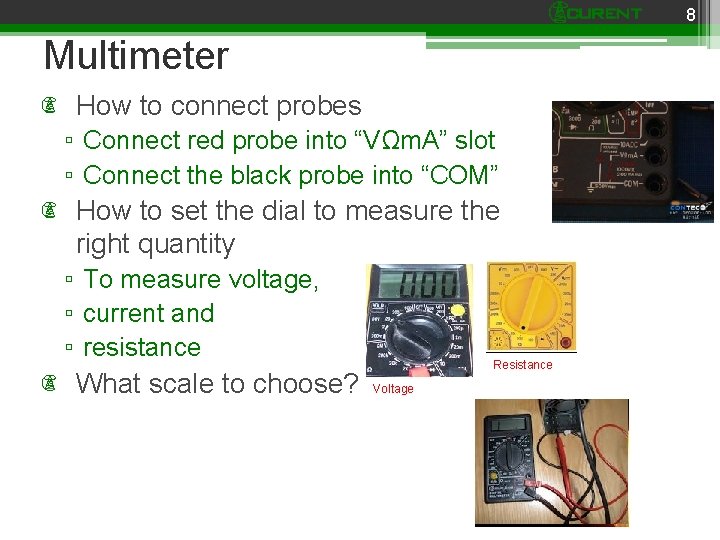 8 Multimeter How to connect probes ▫ Connect red probe into “VΩm. A” slot