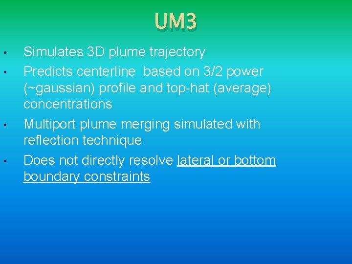 UM 3 • • Simulates 3 D plume trajectory Predicts centerline based on 3/2