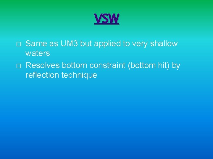 VSW � � Same as UM 3 but applied to very shallow waters Resolves