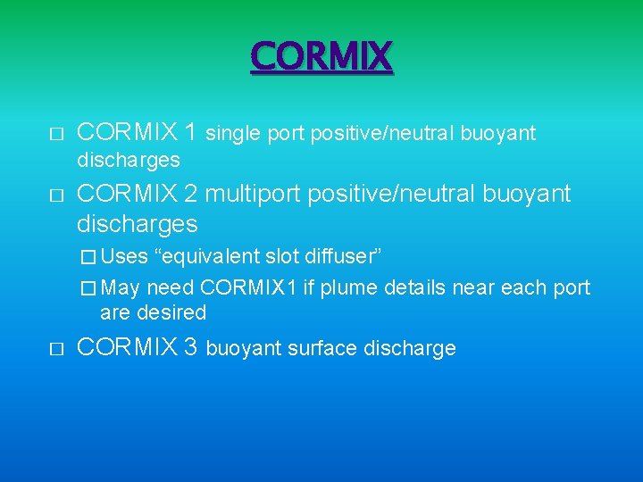 CORMIX � CORMIX 1 single port positive/neutral buoyant discharges � CORMIX 2 multiport positive/neutral