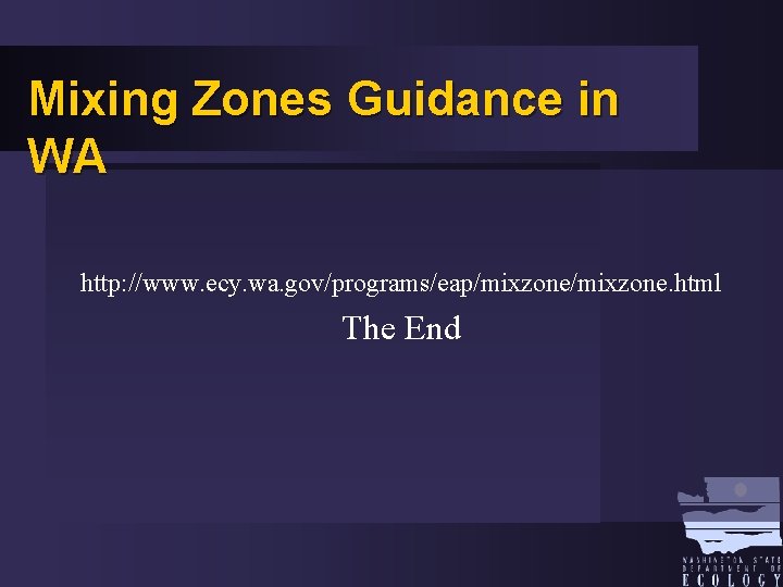 Mixing Zones Guidance in WA http: //www. ecy. wa. gov/programs/eap/mixzone. html The End 
