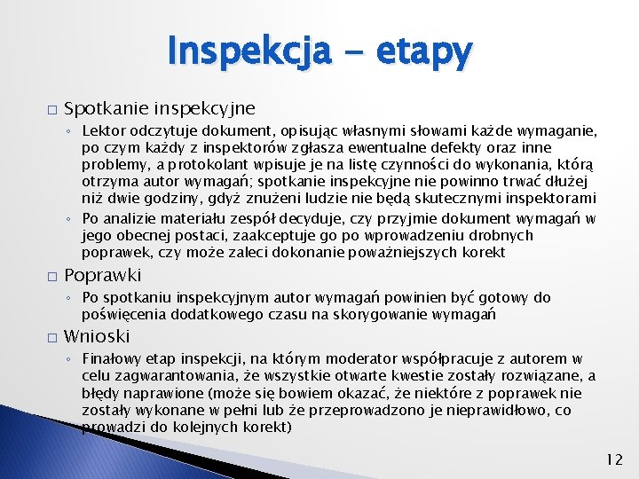 Inspekcja - etapy � Spotkanie inspekcyjne ◦ Lektor odczytuje dokument, opisując własnymi słowami każde