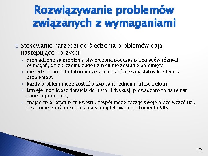 Rozwiązywanie problemów związanych z wymaganiami � Stosowanie narzędzi do śledzenia problemów dają następujące korzyści: