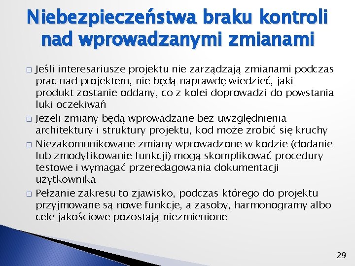 Niebezpieczeństwa braku kontroli nad wprowadzanymi zmianami � � Jeśli interesariusze projektu nie zarządzają zmianami