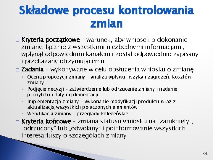 Składowe procesu kontrolowania zmian � � Kryteria początkowe – warunek, aby wniosek o dokonanie