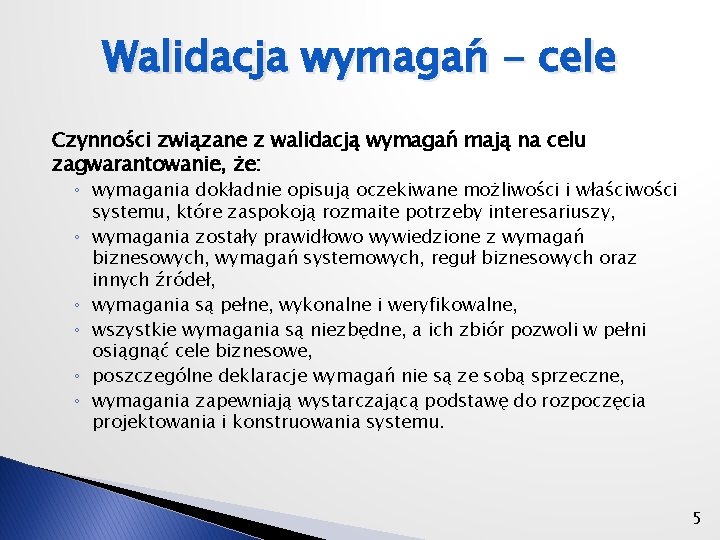 Walidacja wymagań - cele Czynności związane z walidacją wymagań mają na celu zagwarantowanie, że: