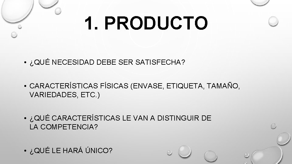 1. PRODUCTO • ¿QUÉ NECESIDAD DEBE SER SATISFECHA? • CARACTERÍSTICAS FÍSICAS (ENVASE, ETIQUETA, TAMAÑO,