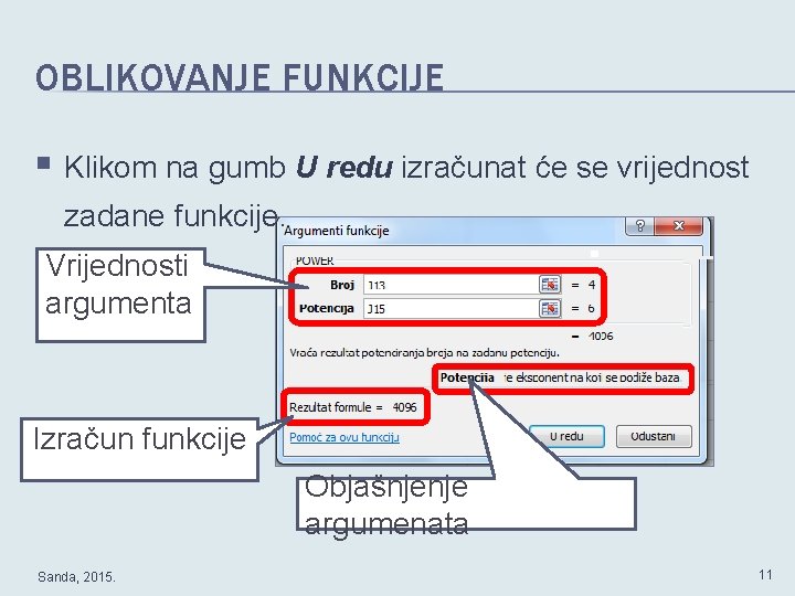 OBLIKOVANJE FUNKCIJE § Klikom na gumb U redu izračunat će se vrijednost zadane funkcije.