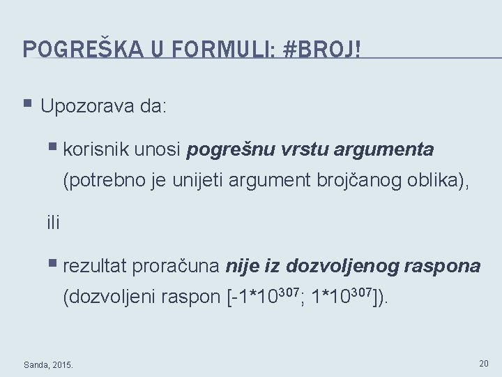 POGREŠKA U FORMULI: #BROJ! § Upozorava da: § korisnik unosi pogrešnu vrstu argumenta (potrebno