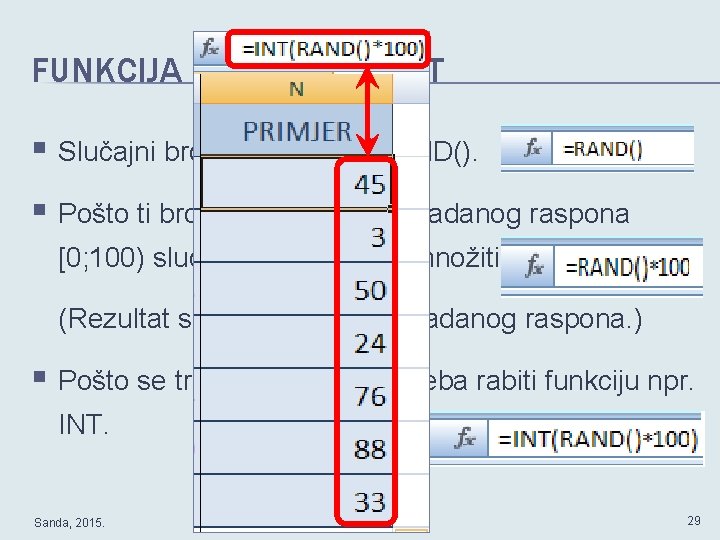 FUNKCIJA KAO ARGUMENT § Slučajni brojevi - funkcija RAND(). § Pošto ti brojevi moraju