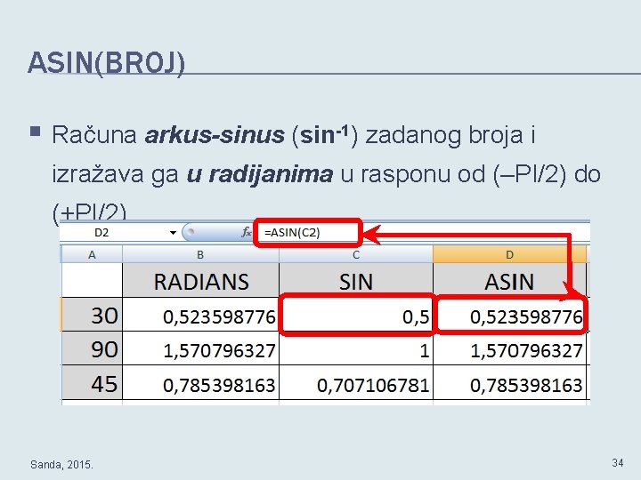 ASIN(BROJ) § Računa arkus-sinus (sin-1) zadanog broja i izražava ga u radijanima u rasponu