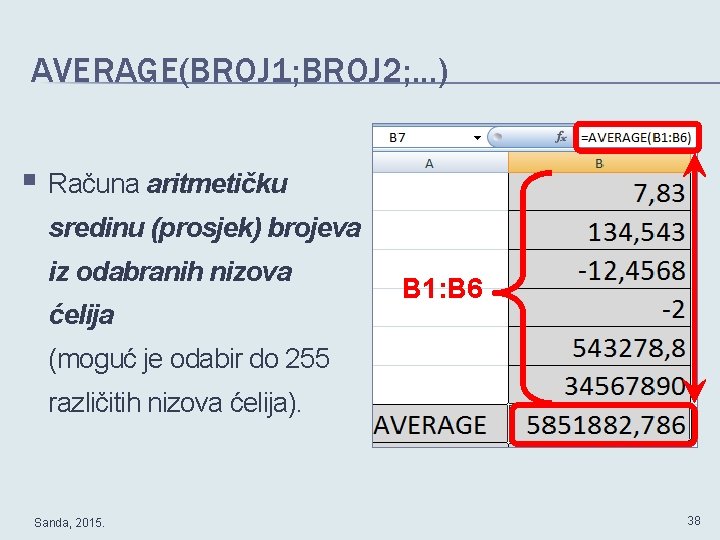 AVERAGE(BROJ 1; BROJ 2; . . . ) § Računa aritmetičku sredinu (prosjek) brojeva