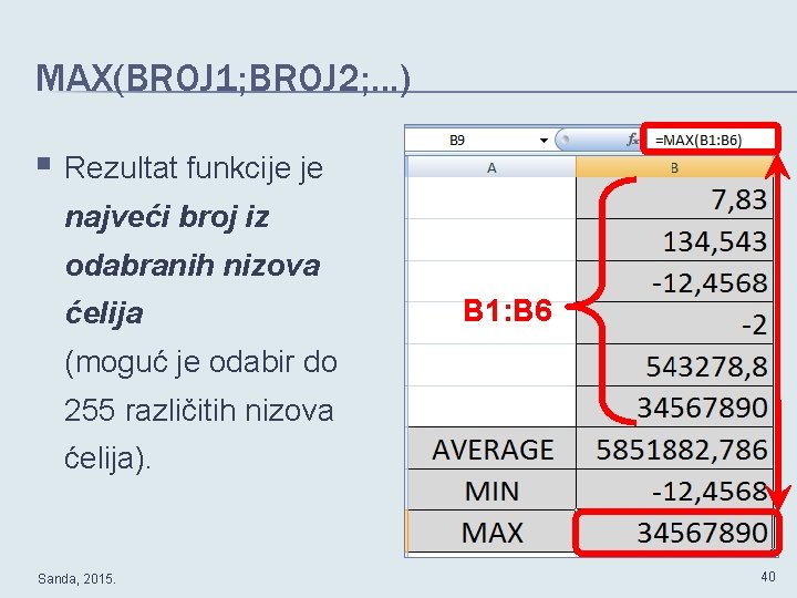 MAX(BROJ 1; BROJ 2; . . . ) § Rezultat funkcije je najveći broj