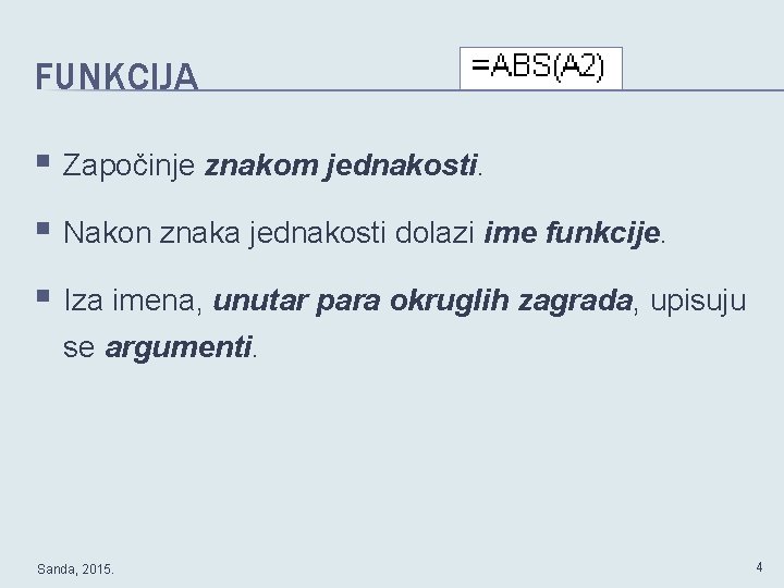 FUNKCIJA § Započinje znakom jednakosti. § Nakon znaka jednakosti dolazi ime funkcije. § Iza
