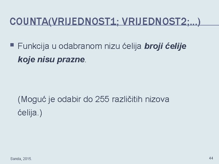 COUNTA(VRIJEDNOST 1; VRIJEDNOST 2; . . . ) § Funkcija u odabranom nizu ćelija