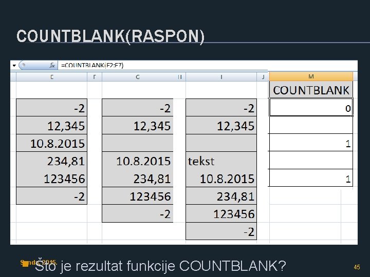 COUNTBLANK(RASPON) Vježba 73. § U M 2 funkcija COUNTBLANK s argumentom E 2: E