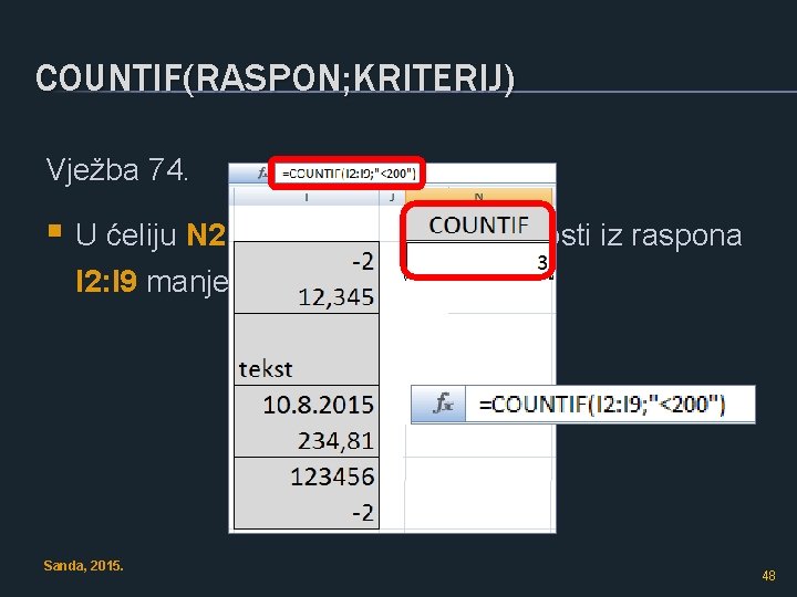 COUNTIF(RASPON; KRITERIJ) Vježba 74. § U ćeliju N 2 upisati koliko je vrijednosti iz