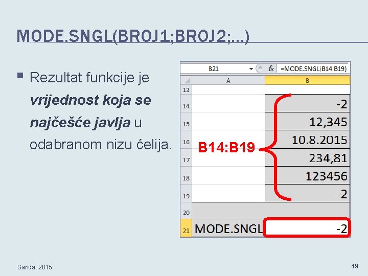 MODE. SNGL(BROJ 1; BROJ 2; . . . ) § Rezultat funkcije je vrijednost