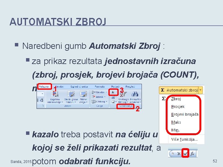 AUTOMATSKI ZBROJ § Naredbeni gumb Automatski Zbroj : § za prikaz rezultata jednostavnih izračuna