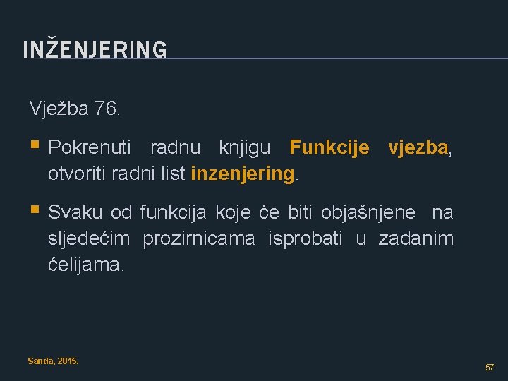 INŽENJERING Vježba 76. § Pokrenuti radnu knjigu Funkcije vjezba, otvoriti radni list inzenjering. §