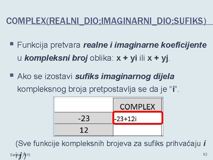 COMPLEX(REALNI_DIO; IMAGINARNI_DIO; SUFIKS) § Funkcija pretvara realne i imaginarne koeficijente u kompleksni broj oblika: