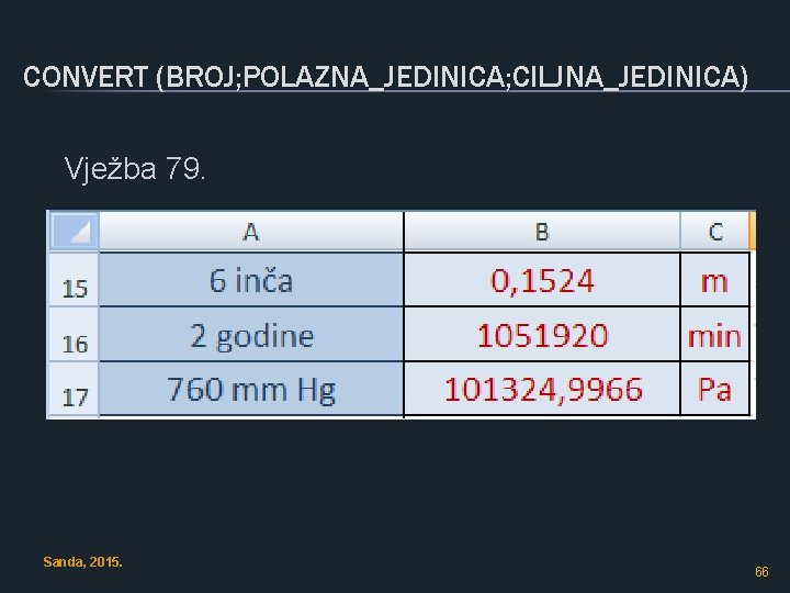 CONVERT (BROJ; POLAZNA_JEDINICA; CILJNA_JEDINICA) Vježba 79. § Pretvoriti 6 inča u metre (u B