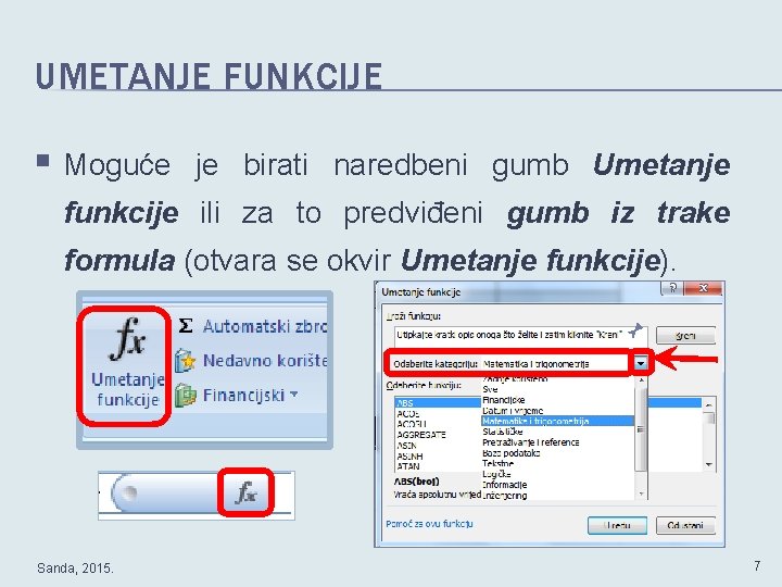 UMETANJE FUNKCIJE § Moguće je birati naredbeni gumb Umetanje funkcije ili za to predviđeni