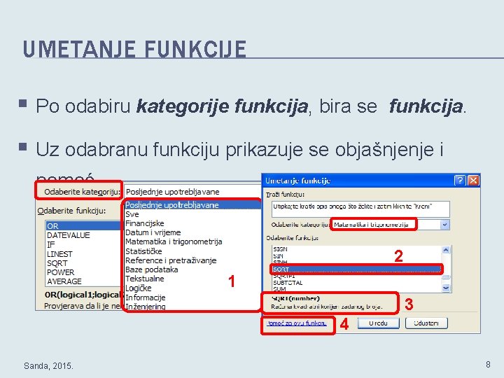 UMETANJE FUNKCIJE § Po odabiru kategorije funkcija, bira se funkcija. § Uz odabranu funkciju