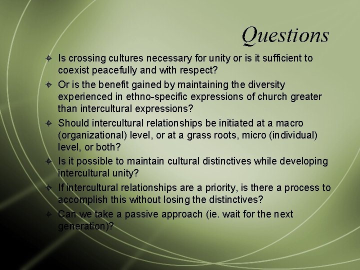 Questions Is crossing cultures necessary for unity or is it sufficient to coexist peacefully