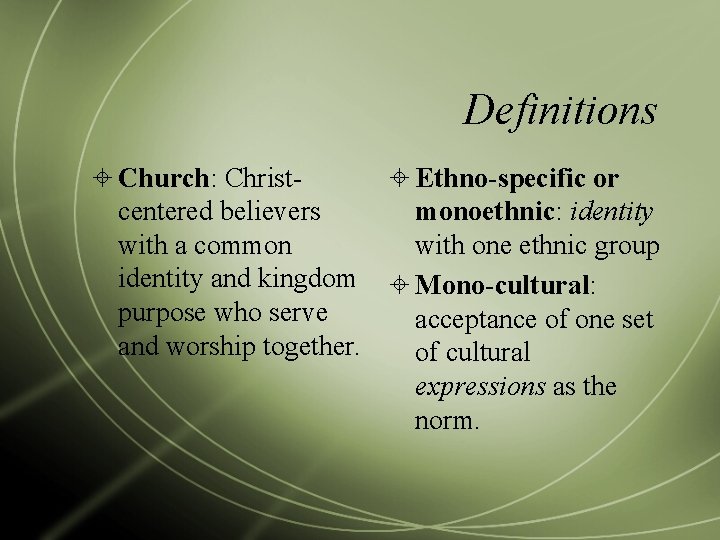 Definitions Church: Christ- Ethno-specific or centered believers monoethnic: identity with a common with one