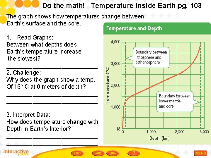 Do the math! Temperature Inside Earth pg. 103 The graph shows how temperatures change
