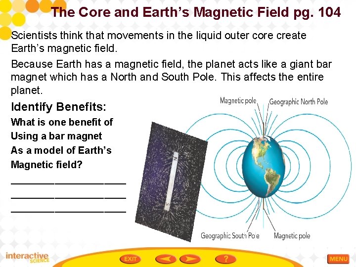 The Core and Earth’s Magnetic Field pg. 104 Scientists think that movements in the