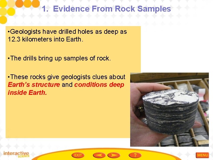 1. Evidence From Rock Samples • Geologists have drilled holes as deep as 12.
