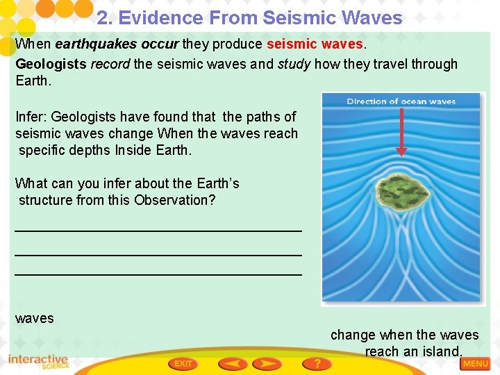 2. Evidence From Seismic Waves When earthquakes occur they produce seismic waves. Geologists record
