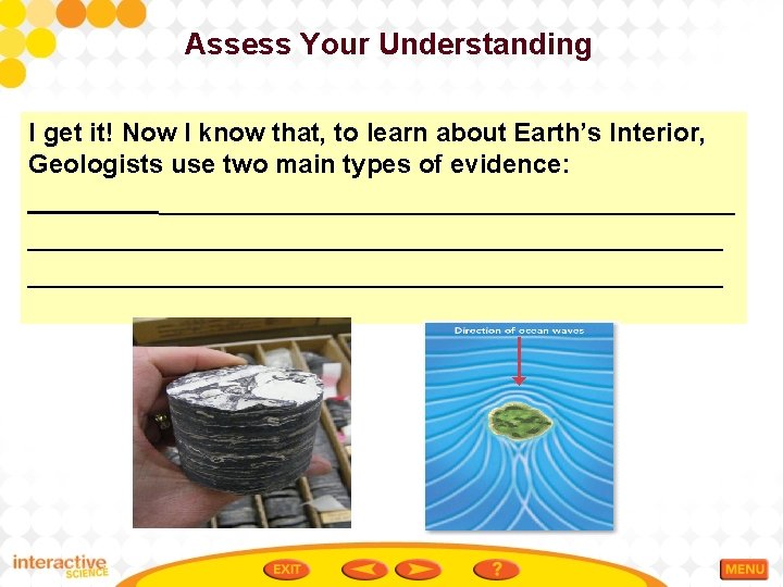 Assess Your Understanding I get it! Now I know that, to learn about Earth’s