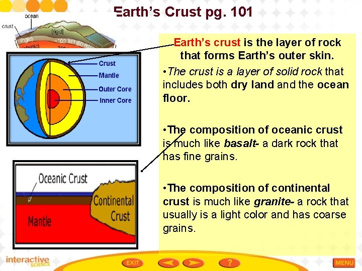 Earth’s Crust pg. 101 Earth’s crust is the layer of rock that forms Earth’s