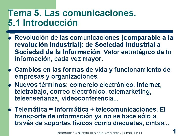 Tema 5. Las comunicaciones. 5. 1 Introducción l Revolución de las comunicaciones (comparable a