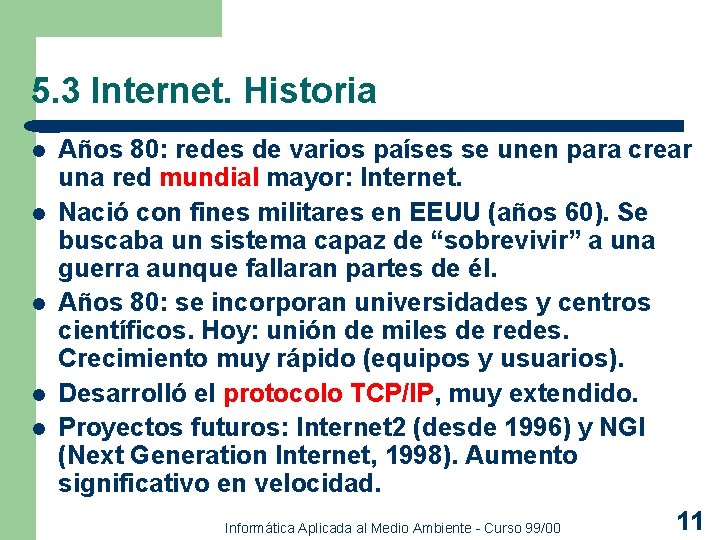 5. 3 Internet. Historia l l l Años 80: redes de varios países se