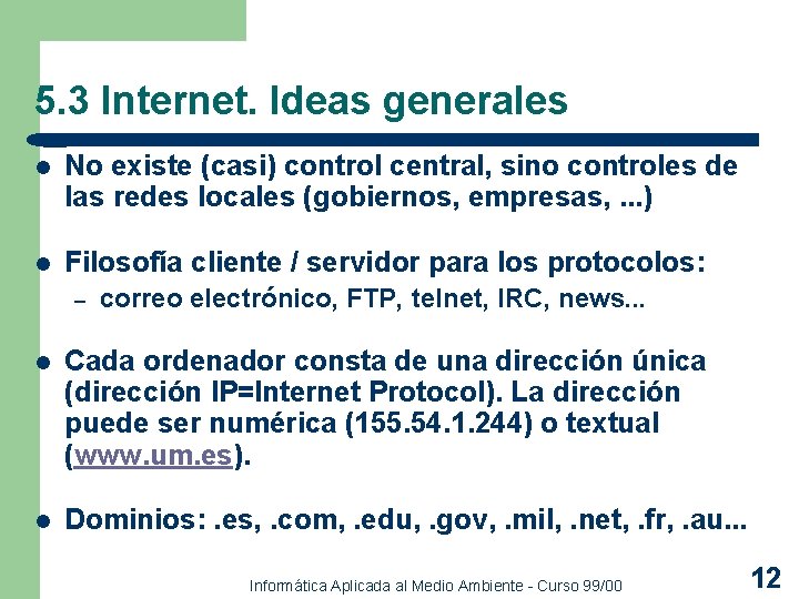 5. 3 Internet. Ideas generales l No existe (casi) control central, sino controles de