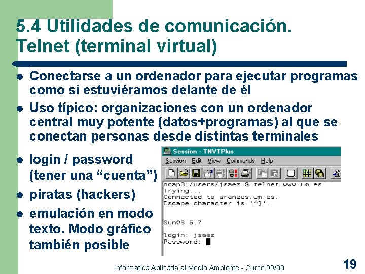 5. 4 Utilidades de comunicación. Telnet (terminal virtual) l l l Conectarse a un