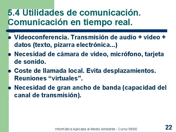 5. 4 Utilidades de comunicación. Comunicación en tiempo real. l l Videoconferencia. Transmisión de