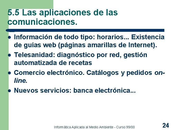 5. 5 Las aplicaciones de las comunicaciones. l l Información de todo tipo: horarios.