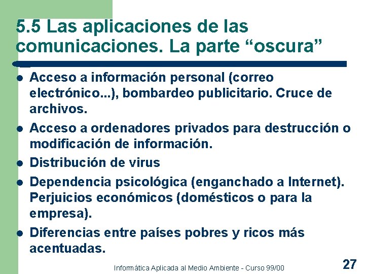 5. 5 Las aplicaciones de las comunicaciones. La parte “oscura” l l l Acceso