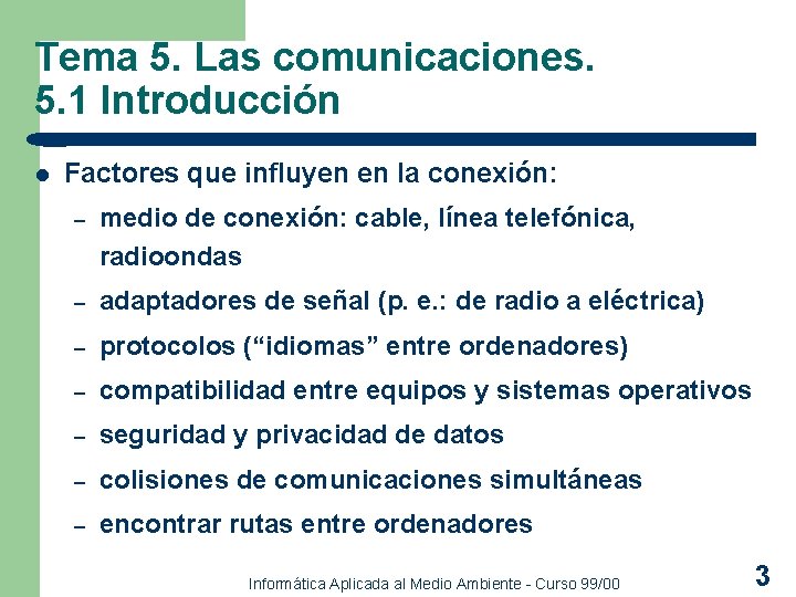 Tema 5. Las comunicaciones. 5. 1 Introducción l Factores que influyen en la conexión: