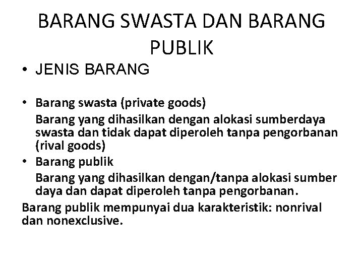 BARANG SWASTA DAN BARANG PUBLIK • JENIS BARANG • Barang swasta (private goods) Barang