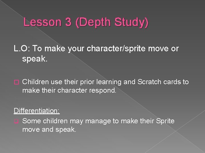 Lesson 3 (Depth Study) L. O: To make your character/sprite move or speak. �