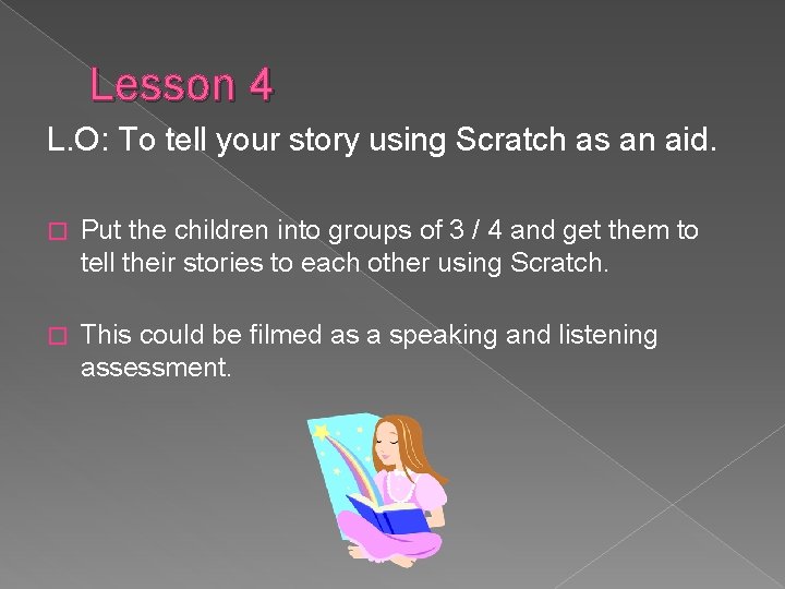 Lesson 4 L. O: To tell your story using Scratch as an aid. �