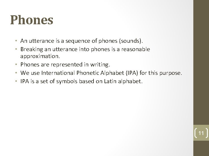 Phones • An utterance is a sequence of phones (sounds). • Breaking an utterance