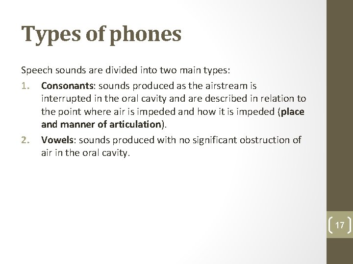 Types of phones Speech sounds are divided into two main types: 1. Consonants: sounds